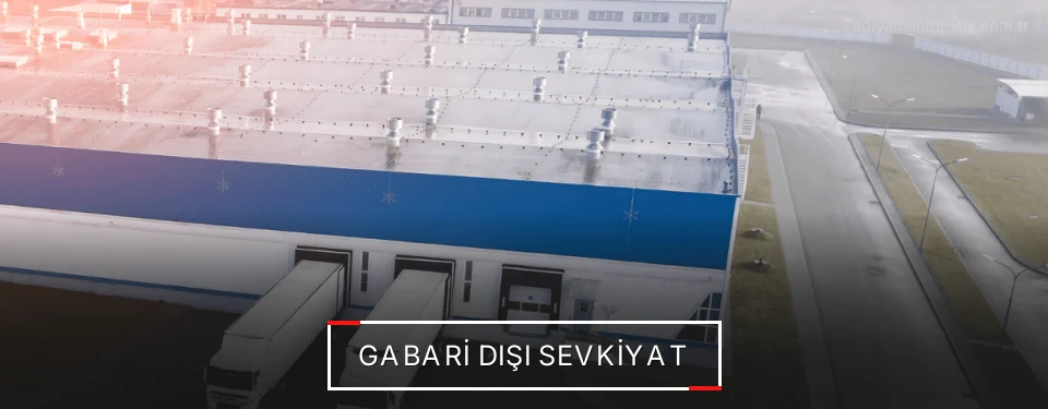 Adıyaman Gabari Dışı Lojistik Firmaları