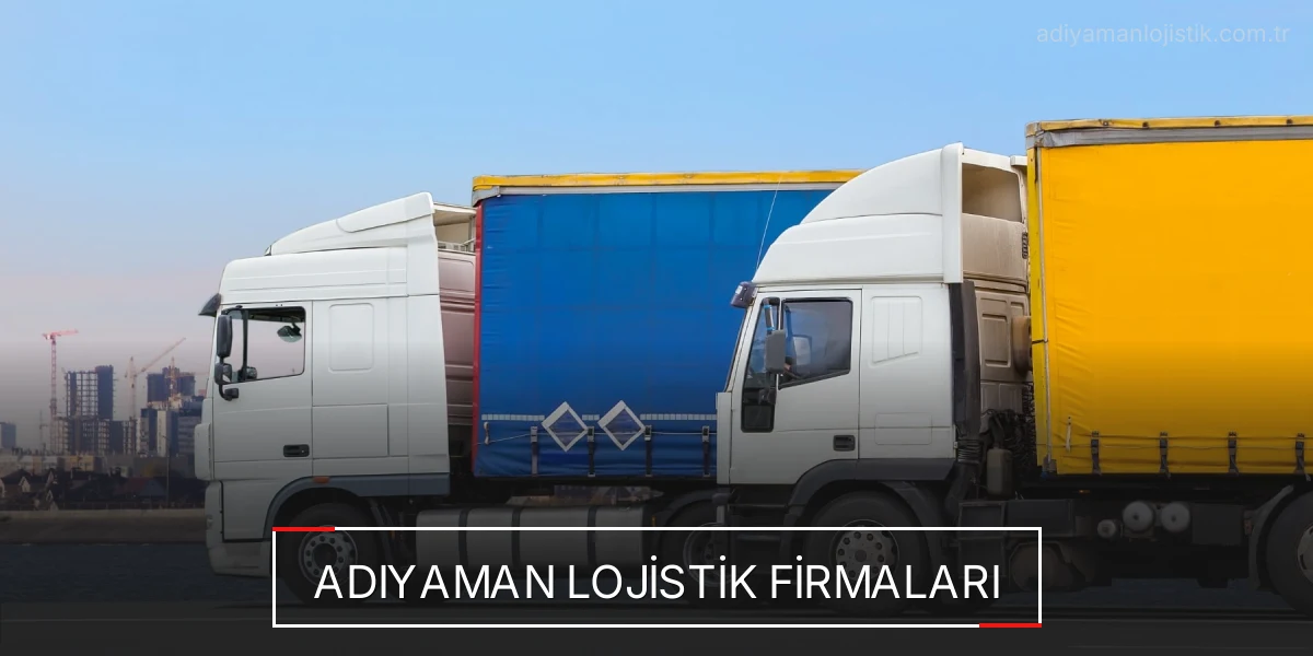 İstanbul Adıyaman Lojistik Hızlı Teslimat ve Güvenli Depolama